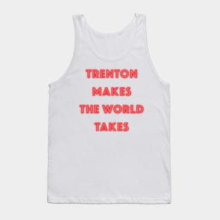 Trenton Makes the World Takes Tank Top